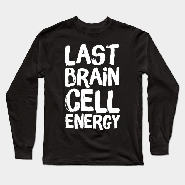 Last Brain Cell Energy Long Sleeve T-Shirt by Teewyld